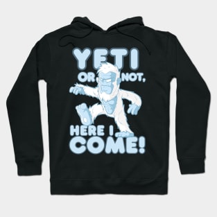 Yeti Or Not, Here I Come! Hoodie